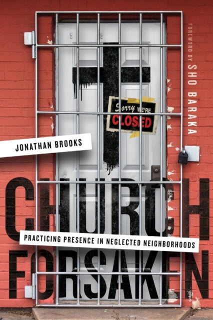 Book cover of: Church Forsaken – Practicing Presence in Neglected Neighborhoods. By: Jonathan Brooks
