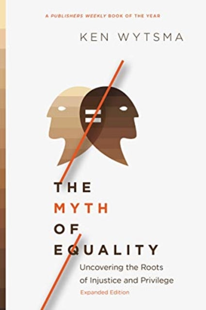 Book cover of: Myth of Equality – Uncovering the Roots of Injustice and Privilege. By: Ken Wytsma