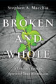 Book cover of: Broken and Whole – A Leader`s Path to Spiritual Transformation. By: Stephen A. Macchia