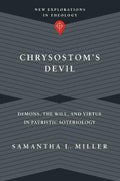 Chrysostom`s Devil – Demons, the Will, and Virtue in Patristic Soteriology