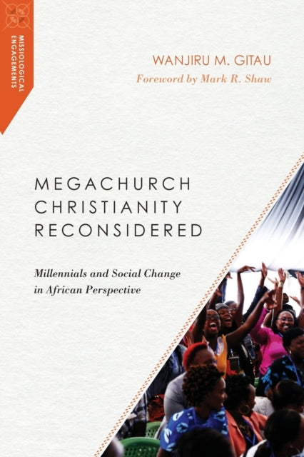 Book cover of: Megachurch Christianity Reconsidered – Millennials and Social Change in African Perspective. By: Wanjiru M. Gitau