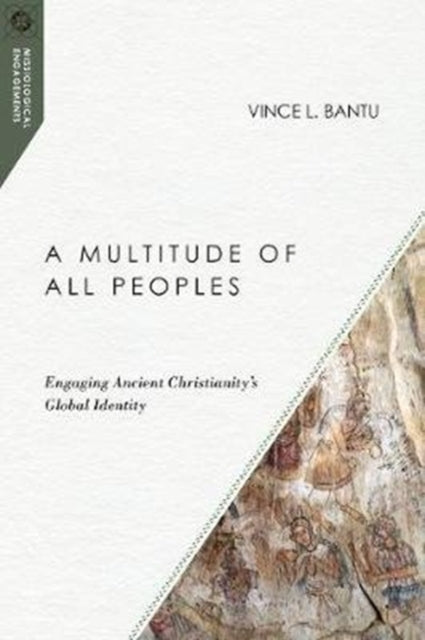 Book cover of: Multitude of All Peoples – Engaging Ancient Christianity`s Global Identity. By: Vince L. Bantu