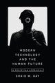 Book cover of: Modern Technology and the Human Future – A Christian Appraisal. By: Craig M. Gay