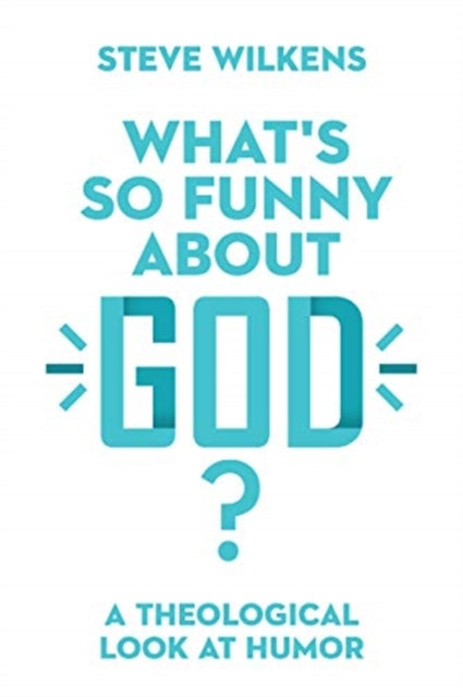 Book cover of: What`s So Funny About God? – A Theological Look at Humor. By: Steve Wilkens