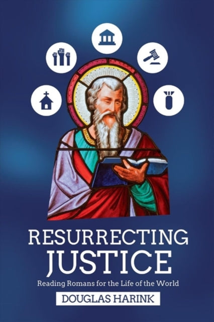 Book cover of: Resurrecting Justice – Reading Romans for the Life of the World. By: Douglas Harink