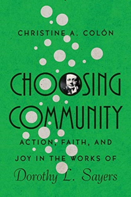 Book cover of: Choosing Community – Action, Faith, and Joy in the Works of Dorothy L. Sayers. By: Christine A. òn