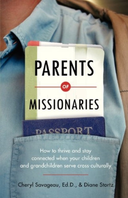 Book cover of: Parents of Missionaries – How to Thrive and Stay Connected When Your Children and Grandchildren Serve Cross–Culturally. By: Cheryl Savageau