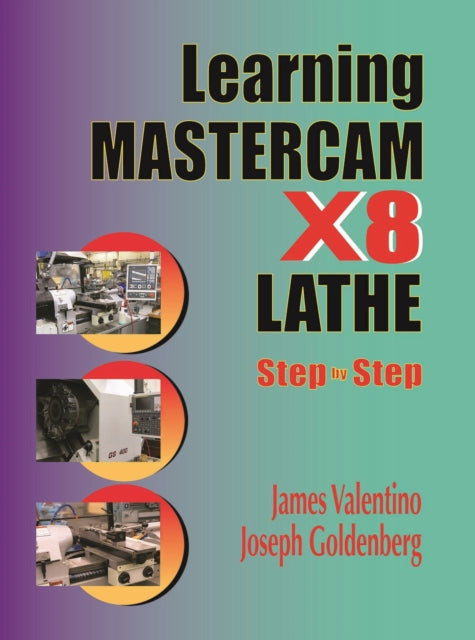 Book cover of: Learning Mastercam X8 Lathe 2D Step by Step. By: James Valentino