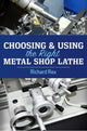 Book cover of: Choosing & Using the Right Metal Shop Lathe. By: Richard Rex