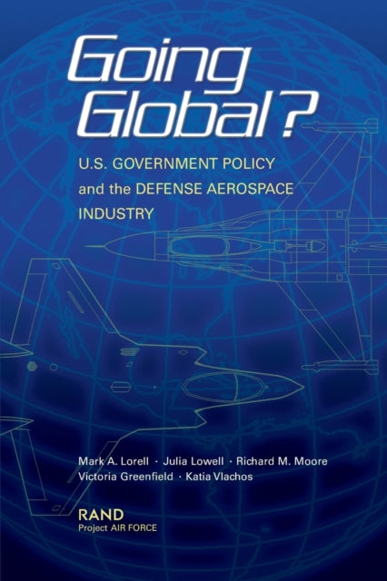 Book cover of: Going Global? U.S. Government Policy and the Defense Aerospace Industry. By: Mark Lorell