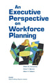 Book cover of: Executive Perspective on Workforce Planning. By: Robert M. Emmerichs