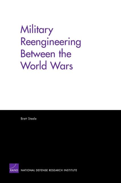 Book cover of: Military Reengineering Between the World Wars. By: Brett Steele