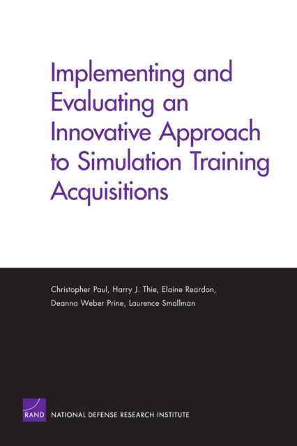 Book cover of: Implementing and Evaluating an Innovative Approach to Simulation Training Acquisitions. By: Christopher Paul