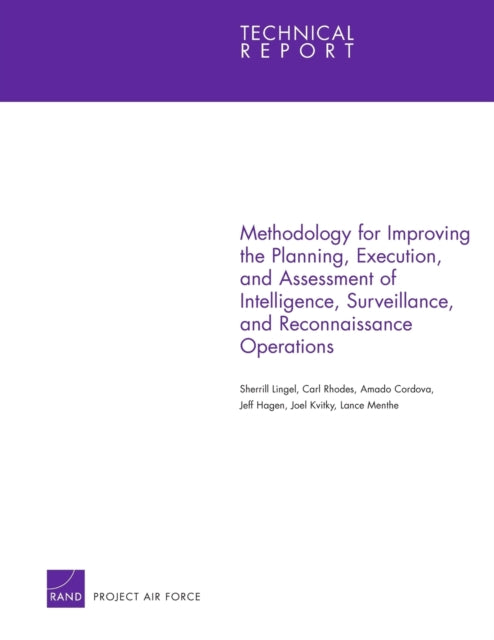 Book cover of: Methodology for Improving the Planning, Execution, and Assessment of Intelligence, Surveillance, and Reconnaissance Operations. By: Sherrill Lingel
