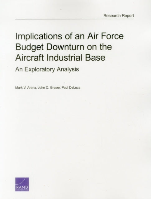 Book cover of: Implications of an Air Force Budget Downturn on the Aircraft Industrial Base. By: Mark V. Arena