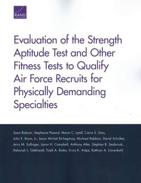 Book cover of: Evaluation of the Strength Aptitude Test and Other Fitness Tests to Qualify Air Force Recruits for Physically Demanding Specialties. By: Sean Robson