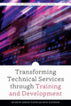 Book cover of: Transforming Technical Services Through Training and Development. By: Marlee Givens