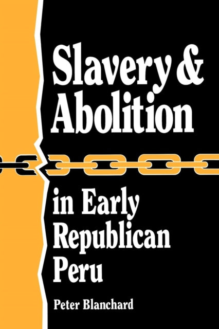 Book cover of: Slavery and Abolition in Early Republican Peru (Latin American Silhouettes)