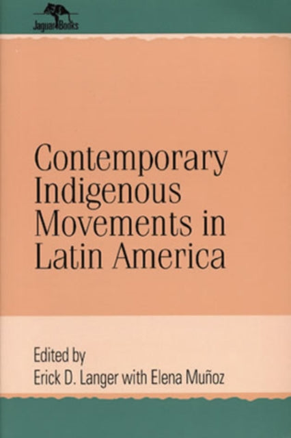 Book cover of: Contemporary Indigenous Movements in Latin America. By: Erick D. Langer