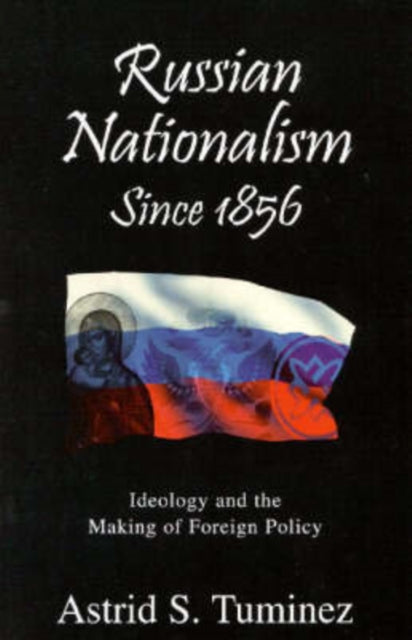 Book cover of: Russian Nationalism since 1856. By: Astrid S. Tuminez