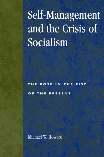 Book cover of: Self-Management and the Crisis of Socialism. By: Michael W. Howard