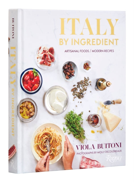 Italy by Ingredient, Artisanal Foods, Modern Recipes 9780847873647 Viola Buitoni