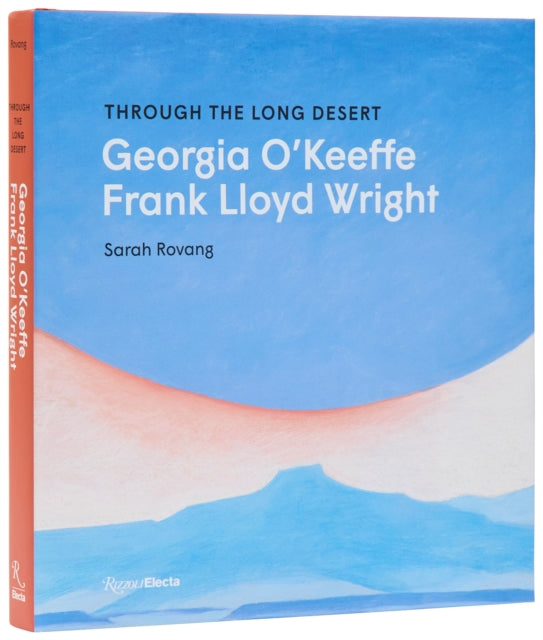 Book cover of: Through the Long Desert: Georgia O'Keeffe and Frank Lloyd Wright