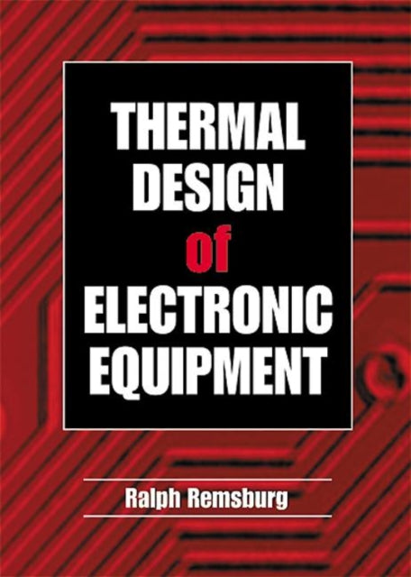 Book cover of: Thermal Design of Electronic Equipment. By: Ralph Remsburg