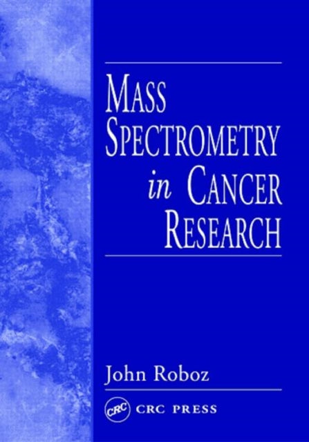 Book cover of: Mass Spectrometry in Cancer Research. By: John Roboz