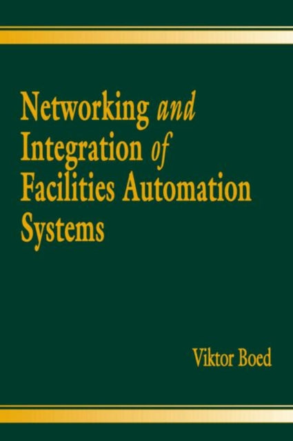 Book cover of: Networking and Integration of Facilities Automation Systems. By: Viktor Boed