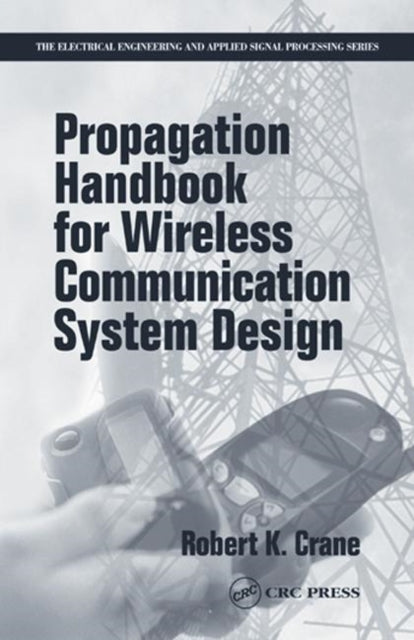 Book cover of: Propagation Handbook for Wireless Communication System Design. By: Robert K. Crane