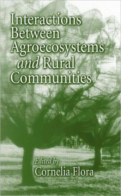 Book cover of: Interactions Between Agroecosystems and Rural Communities. By: Cornelia Flora