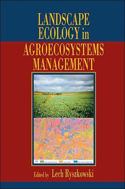 Book cover of: Landscape Ecology in Agroecosystems Management. By: Lech Ryszkowski