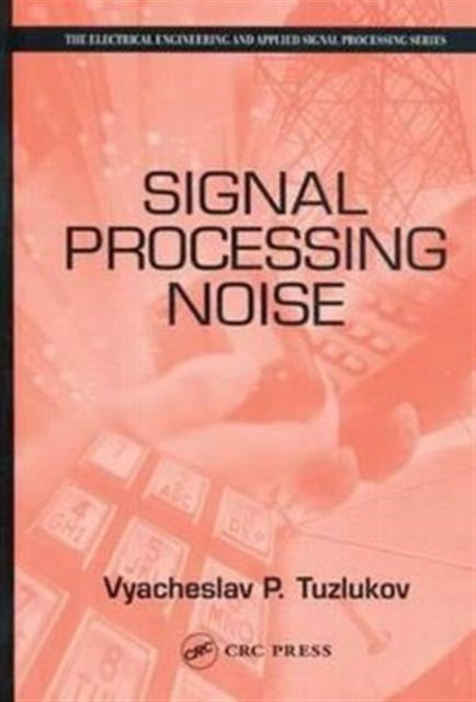 Book cover of: Signal Processing Noise. By: Vyacheslav P. Tuzlukov