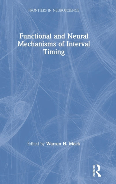 Book cover of: Functional and Neural Mechanisms of Interval Timing. By: Warren H. Meck