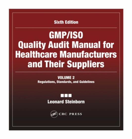 Book cover of: GMP/ISO Quality Audit Manual for Healthcare Manufacturers and Their Suppliers, (Volume 2 - Regulations, Standards, and Guidelines). By: Leonard Steinborn