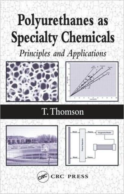 Book cover of: Polyurethanes as Specialty Chemicals. By: Timothy Thomson