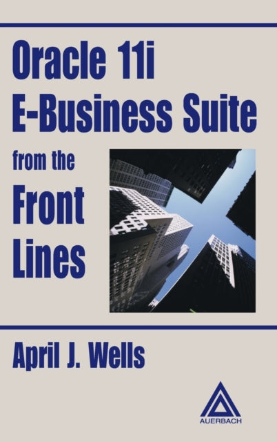 Book cover of: Oracle 11i E-Business Suite from the Front Lines. By: April J. Wells