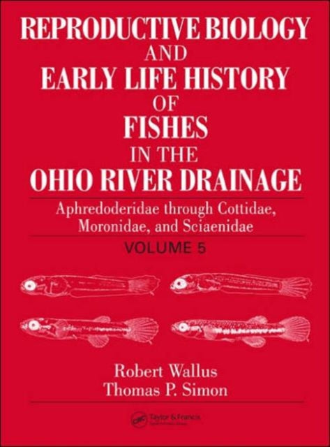 Book cover of: Reproductive Biology and Early Life History of Fishes in the Ohio River Drainage. By: Robert Wallus