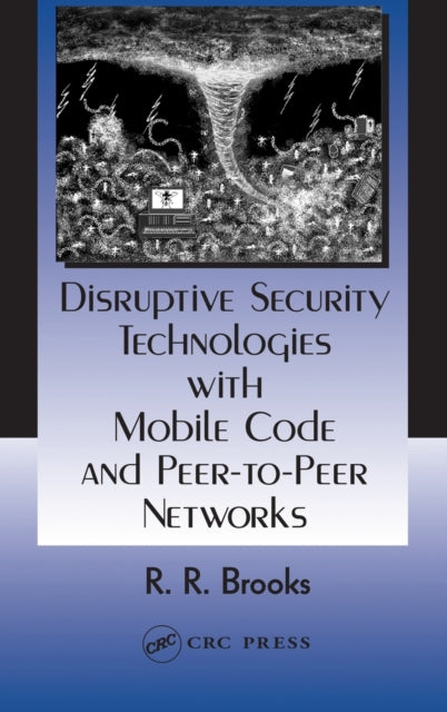 Book cover of: Disruptive Security Technologies with Mobile Code and Peer-to-Peer Networks. By: Richard R. Brooks