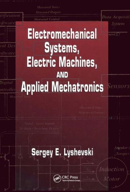 Book cover of: Electromechanical Systems, Electric Machines, and Applied Mechatronics. By: Sergey E. Lyshevski