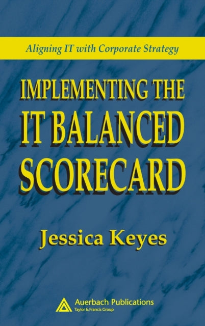 Book cover of: Implementing the IT Balanced Scorecard. By: Jessica Keyes