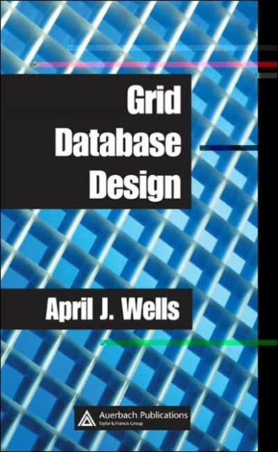 Book cover of: Grid Database Design. By: April J. Wells