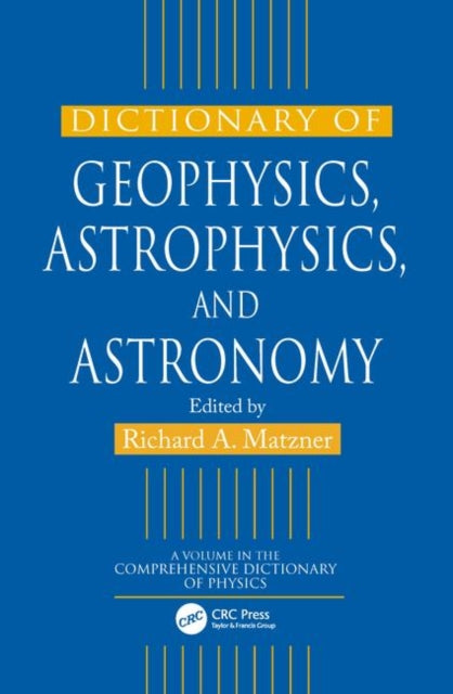 Book cover of: Dictionary of Geophysics, Astrophysics, and Astronomy. By: Richard A. Matzner