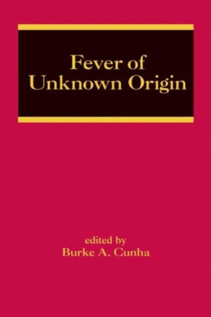 Book cover of: Fever of Unknown Origin. By: Burke A. Cunha