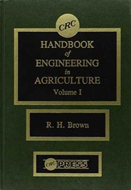 Book cover of: CRC Handbook of Engineering in Agriculture - 3 Volume Set. By: R. H. Brown