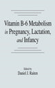 Book cover of: Vitamin B-6 Metabolism in Pregnancy, Lactation, and Infancy