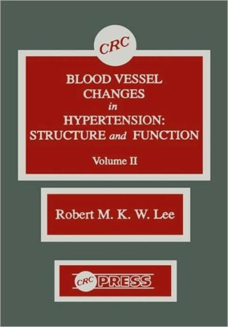 Book cover of: Blood Vessel Changes in Hypertension Structure and Function, Volume II. By: R.M.K.W. Lee