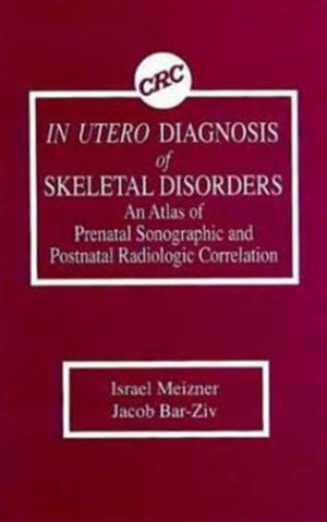 In Utero Diagnosis of Skeletal Disorders An Atlas of Prenatal Sonographic and Postnatal Radiologic Correlation