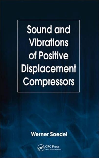 Book cover of: Sound and Vibrations of Positive Displacement Compressors. By: Werner Soedel